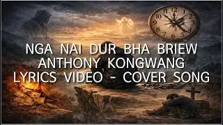 NGAN NAI DUR BHA BRIEW | ANTHONY KONGWANG | LYRICS VIDEO | COVER SONG