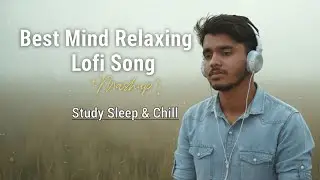 💞2026 Best Mind relaxing lofi song study sleep &chill