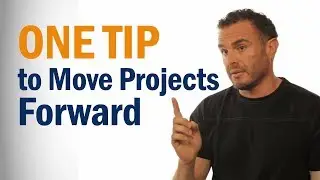 One Tip To Move Projects Forward
