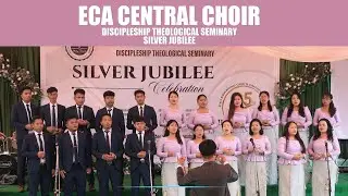 ECA Central Choir | DISCIPLESHIP THEOLOGICAL SEMINARY - SILVER JUBILEE |  01/10/2025