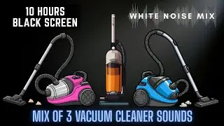 Mix of 3 VACUUM CLEANER Sounds | 10 Hours White Noise - Black Screen | Calm, Relax, Study or Sleep
