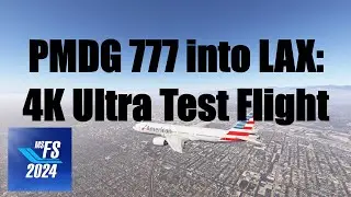 MSFS 2024 PMDG 777 4K ULTRA &mdash; Тест производительности и посадка в аэропорту Лос-Анджелеса