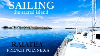ISLAND HOPPING FRENCH POLYNESIA| Sailing Raiatea!