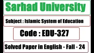 Sarhad University Solved Paper in English | Islamic System of Education  | Code : EDU-327 | Fall -24