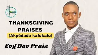 Evg. DAV PRAIZ -THANKSGIVING PRAISES - Akpédada kafukafu ( Ewe Praises )