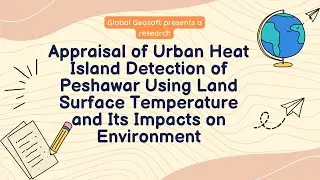 URBAN HEAT ISLAND AND DETECTION OF PESHAWAR USING GIS