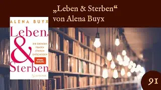 Ethische Medizin: &bdquo;Leben und Sterben&ldquo; von Alena Buyx (ZZD091)
