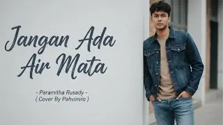 JANGAN ADA AIR MATA - PARAMITHA RUSADY ( COVER BY PAHVINVIO )