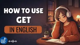 How to Use “Get” Naturally in Everyday English | Everyday English Conversation
