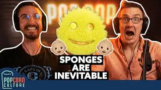 Sponges Are Inevitable | Popcorn Culture