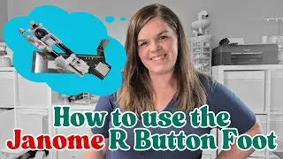 How to use the Janome R Button Hole Foot