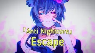 『Anti Nightcore』➪ Escape