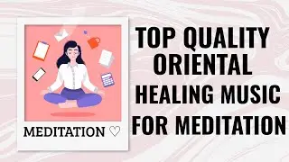 Top Quality Oriental Healing Music For Meditation