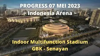 Indonesia Arena - UPDATE 07 MEI 2023 - Indoor Multifunction Stadium #fiba #konstruksi #indoor