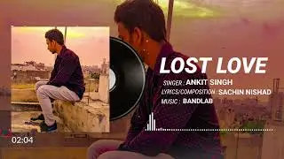 Lost Love : Ankit Singh (Official Song) | Latest Hindi Song | Sachin Nishad l BandLab