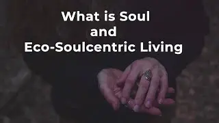 What is Soul and Eco-Soulcentric Living