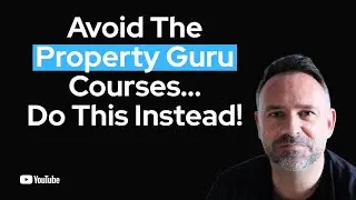 Avoid the Property Guru Courses Do This Instead