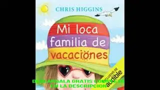 MI LOCA FAMILIA DE VACACIONES: MI LOCA FAMILIA,  LIBRO 2(audiolibro)CHRIS HIGGINS