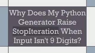Why Does My Python Generator Raise StopIteration When Input Isn't 9 Digits?