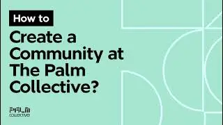 How to create a Community at Palm Collective?