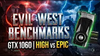 Can GTX 1060 Run Evil West at 1080p? | High & Epic Settings Benchmark