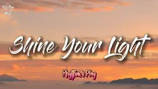 Shine Your Light (Official Song Lyrics)