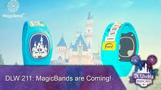 DLW 211: MagicBands are Coming!