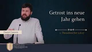 Getrost ins neue Jahr gehen (2. Thessalonicher 2,16-17) - Daniel Janzen