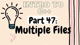 Multiple Files in C++ | Introduction to Programming with C++ | Part 47