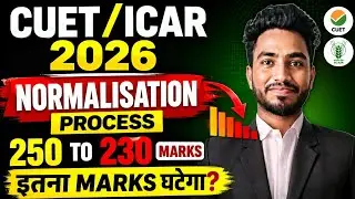CUET/ICAR 2026 Normalisation Process Explained | 250 to 230 Marks? 🔥