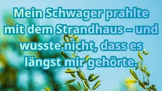 Mein Schwager prahlte mit dem Strandhaus &ndash; und wusste nicht, dass es l&auml;ngst mir geh&ouml;rte