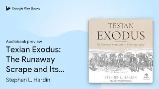 Texian Exodus: The Runaway Scrape and Its&hellip; by Stephen L. Hardin &middot; Audiobook preview