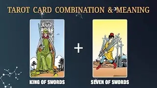 King of Swords & Seven of Swords 💡TAROT CARD COMBINATION AND MEANING
