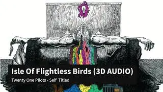 Isle Of Flightless Birds - Twenty One Pilots (3D AUDIO!!)