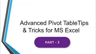 Part 3 of Top 30 Advanced Pivot Table hacks (Tips & Tricks) For Microsoft Excel