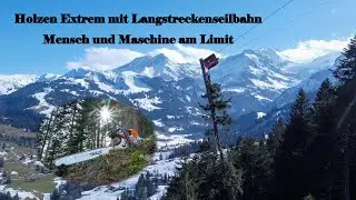 Holzen EXTREM mit Seilbahn, Mensch und Maschine am Limit!