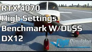 Testing The RTX 4070 | High Settings Benchmark | MSFS 2020 | DLSS | DX12 | High Settings Benchmark 2