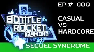 Sequel Syndrome 000 ||  Hardcore VS  Casual
