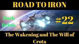 Destiny Road To Iron #22 The Dark Below- The Wakening and The Will of Crota