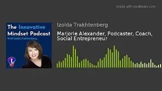 Marjorie Alexander, Podcaster, Coach, Social Entrepreneru on the Innovative Mindset Podcast