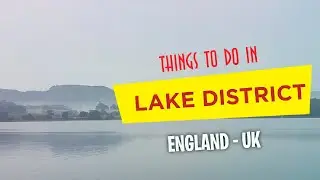 LAKE DISTRICT - ENGLAND (UK) - Best Things to do