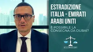 Avvocato Estradizione Italia Emirati Arabi Uniti: è possibile la consegna da Dubai?