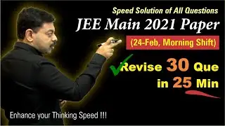 Speed Solutions to JEE Main 2021(24 Feb, Morning) | 30 Que in 25 Min
