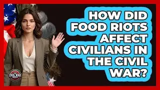 How Did Food Riots Affect Civilians In The Civil War? - The Civil War Nerds