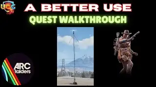 A Better Use ARC Raiders Quest Guide Walkthrough