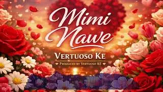 Vertuoso KE – Mimi Nawe | Official Audio