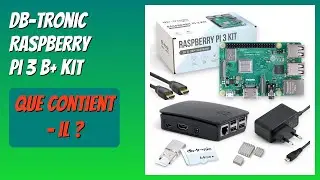 AVIS (2025) : db-tronic Raspberry Pi 3 B+ Kit. D&Eacute;TAILS