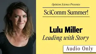 Lulu Miller on Leading with Story in Science Communication (SciComm Summer Podcast)