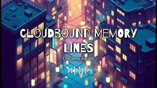 Cloudbound Memory Lines - Dreamy Beats