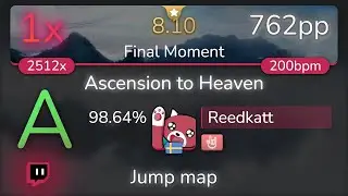 [8.10⭐Live] Reedkatt | xi - Ascension to Heaven [Final Moment] +HR 98.64% {762pp 1❌} - osu!